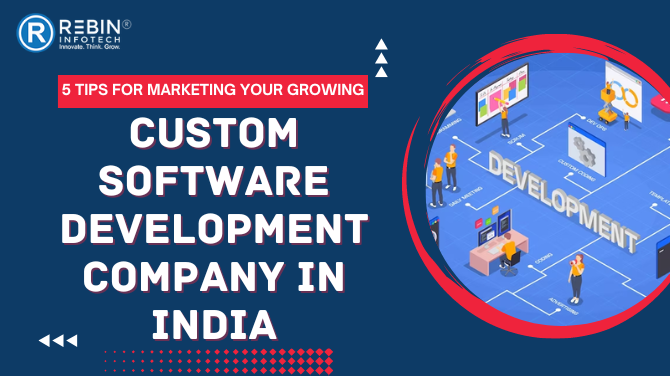 5 Tips for Marketing Your Growing Custom Software Development Company in India